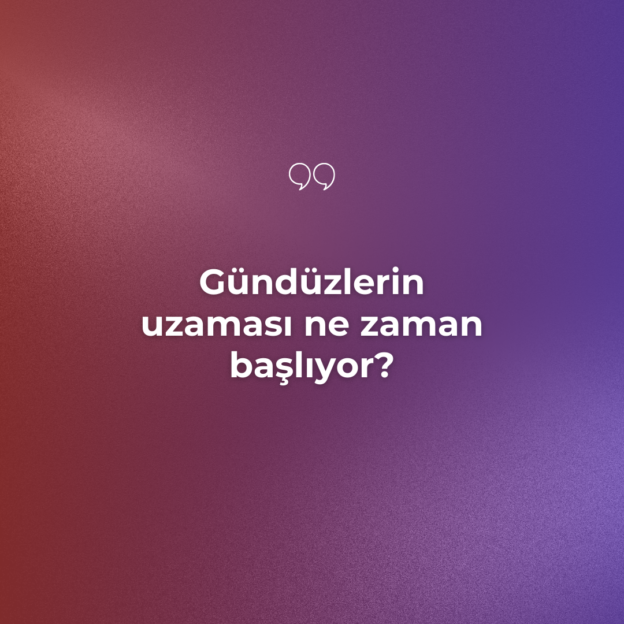 Gündüzlerin uzaması ne zaman başlıyor? 1