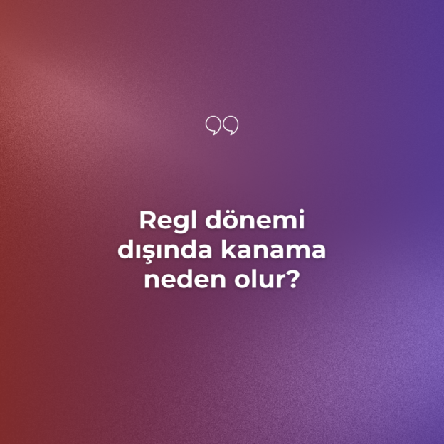 Regl dönemi dışında kanama neden olur? 1