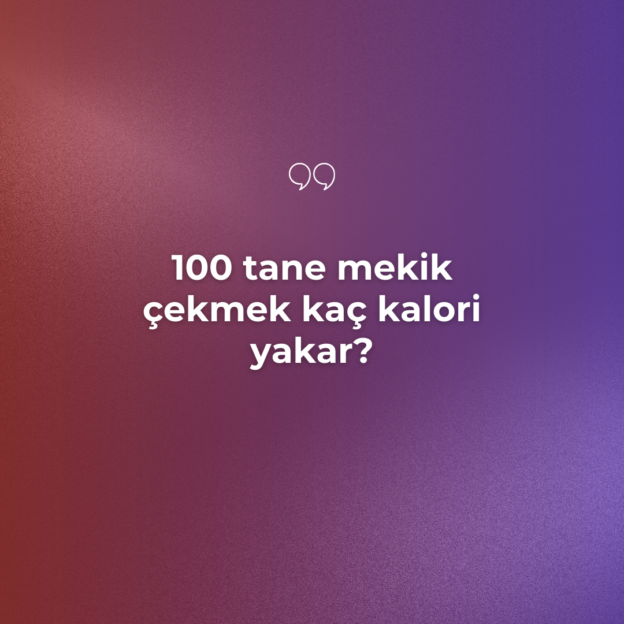 100 tane mekik çekmek kaç kalori yakar? 1