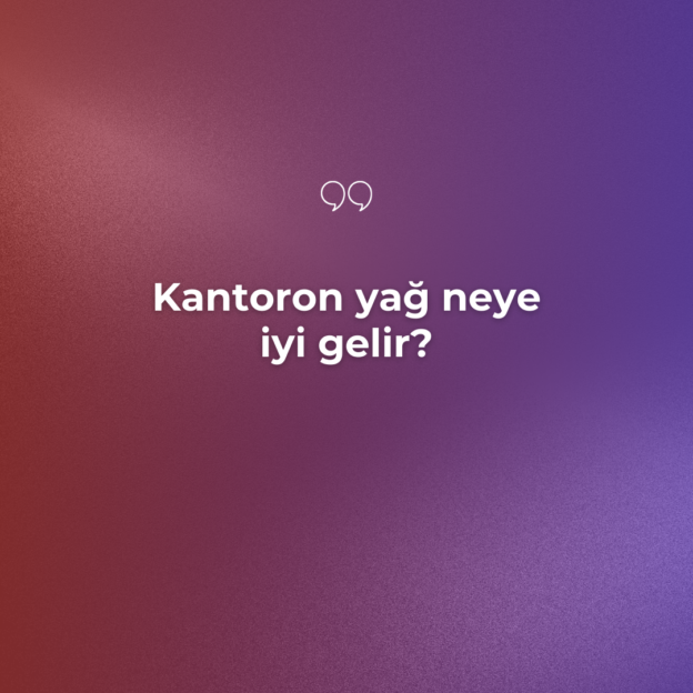 Kantoron yağ neye iyi gelir? 1