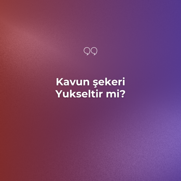 Kavun şekeri Yukseltir mi? 1