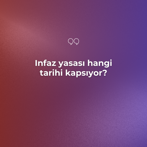 Infaz yasası hangi tarihi kapsıyor? 1