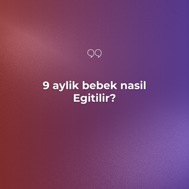 9 aylik bebek nasil Egitilir? 7