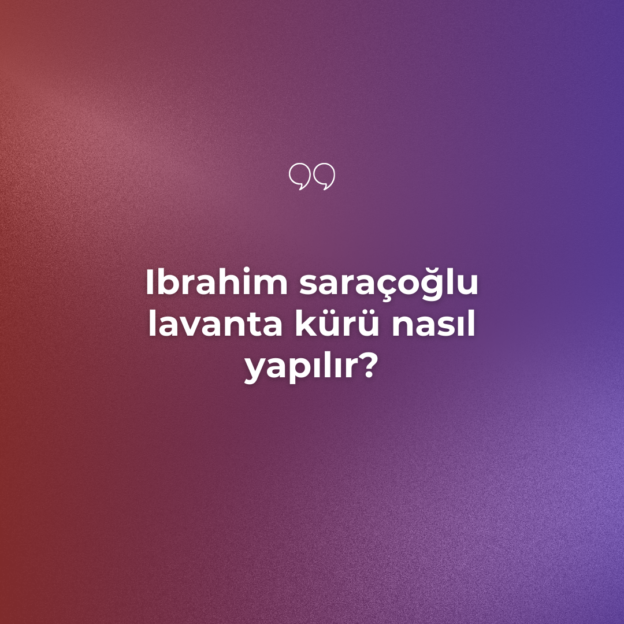 Ibrahim saraçoğlu lavanta kürü nasıl yapılır? 1