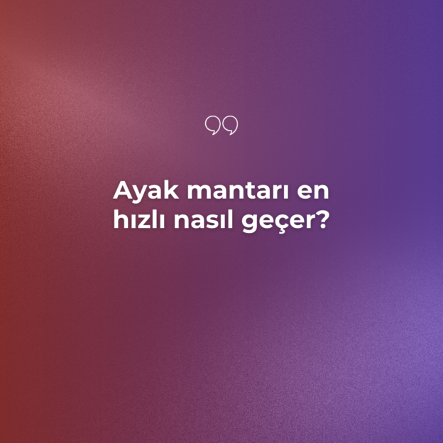 Ayak mantarı en hızlı nasıl geçer? 1