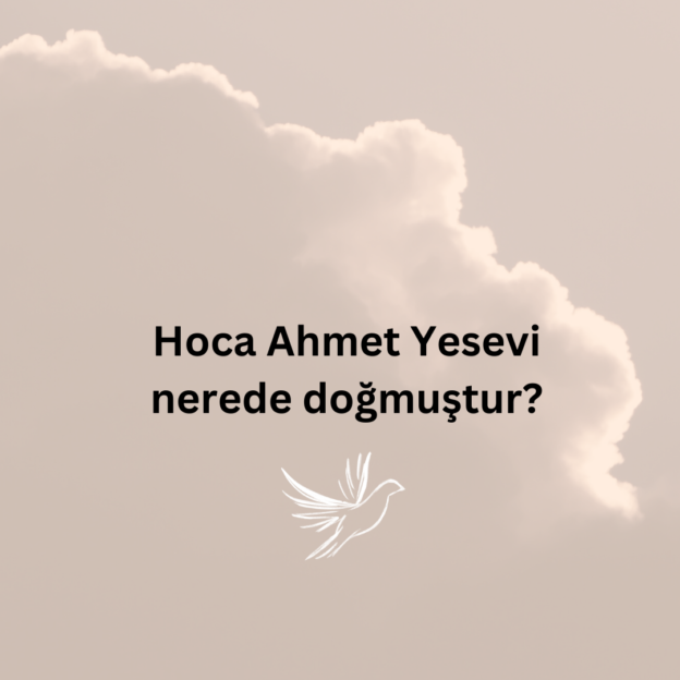 Hoca Ahmet Yesevi nerede doğmuştur? 1