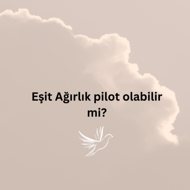 Eşit Ağırlık pilot olabilir mi? 1
