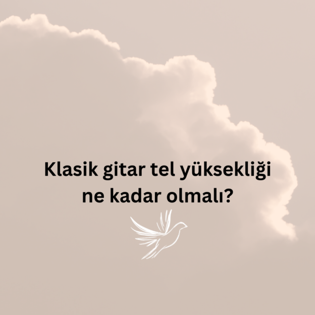 Klasik gitar tel yüksekliği ne kadar olmalı? 1