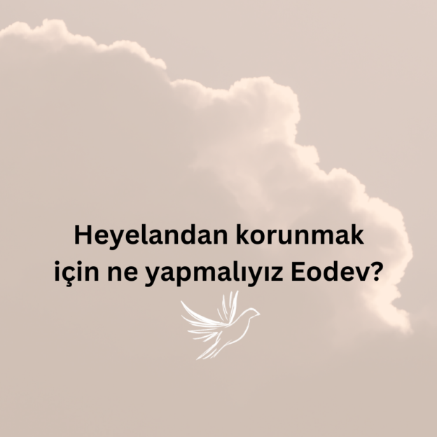 Heyelandan korunmak için ne yapmalıyız Eodev? 1