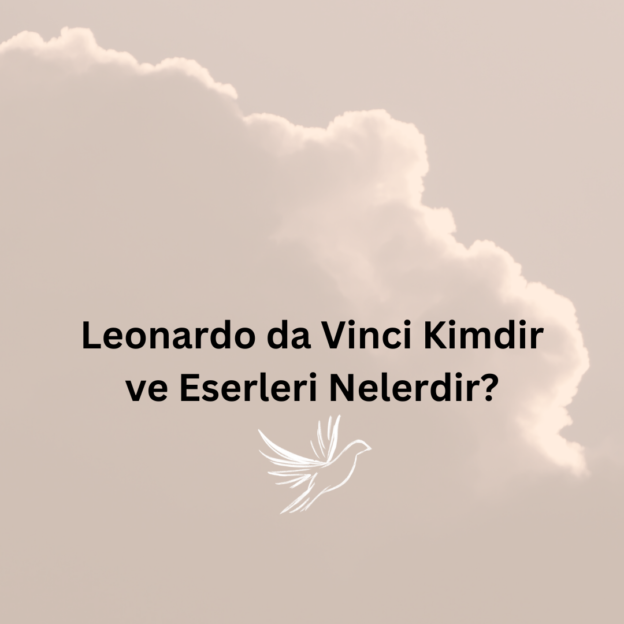 Leonardo da Vinci Kimdir ve Eserleri Nelerdir? 1