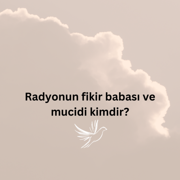 Radyonun fikir babası ve mucidi kimdir? 1