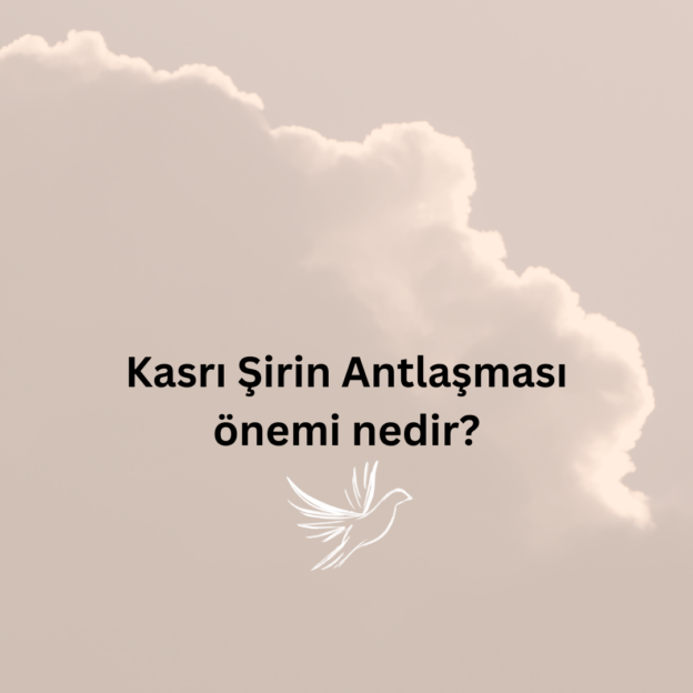 Kasrı Şirin Antlaşması önemi nedir? 1