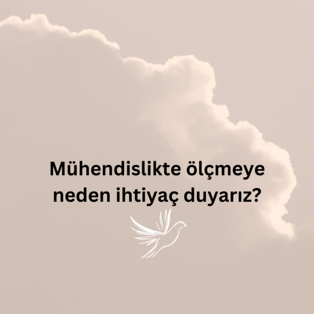 Mühendislikte ölçmeye neden ihtiyaç duyarız? 1