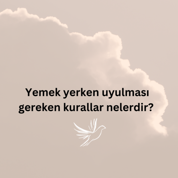 Yemek yerken uyulması gereken kurallar nelerdir? 1