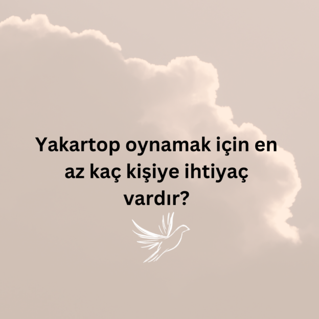 Yakartop oynamak için en az kaç kişiye ihtiyaç vardır? 1