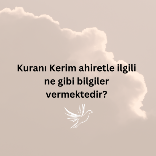 Kuranı Kerim ahiretle ilgili ne gibi bilgiler vermektedir? 1