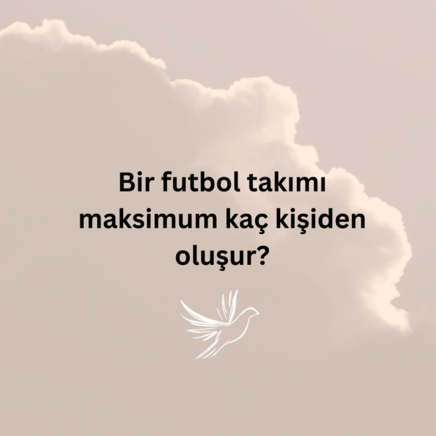 Bir futbol takımı maksimum kaç kişiden oluşur? 1