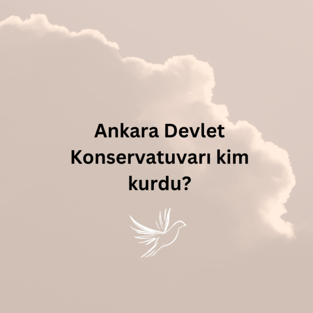 Ankara Devlet Konservatuvarı kim kurdu? 1