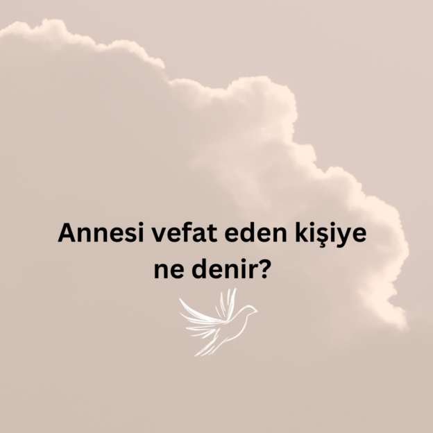 Annesi vefat eden kişiye ne denir? 1