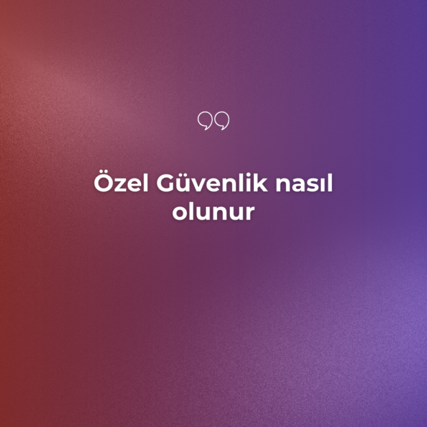 Özel Güvenlik nasıl olunur 1