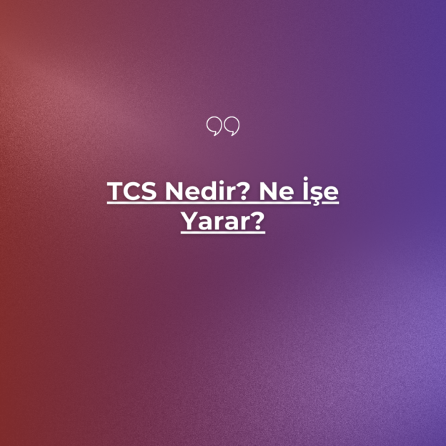 TCS Nedir? Ne İşe Yarar? 1