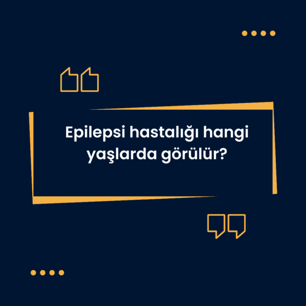 Epilepsi hastalığı hangi yaşlarda görülür? 1