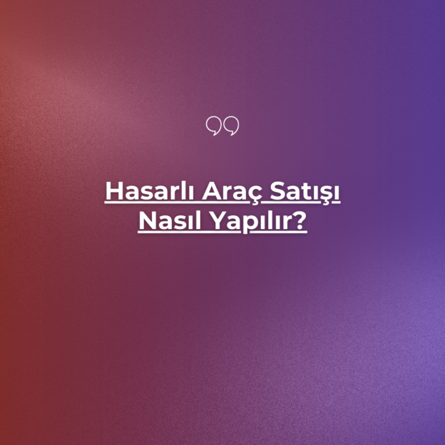Hasarlı Araç Satışı Nasıl Yapılır? 1