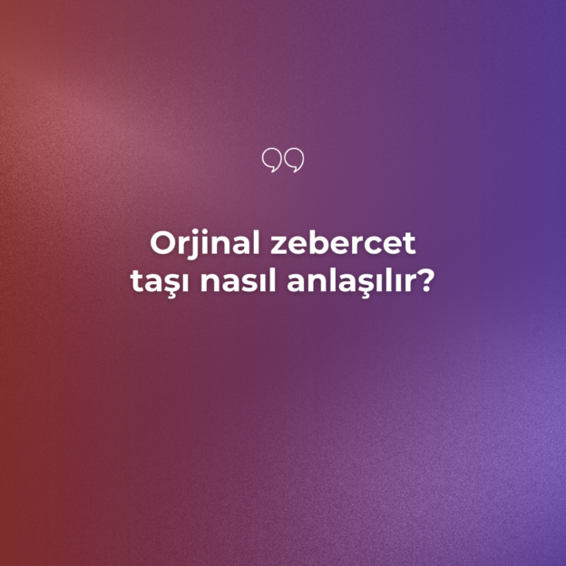 Orjinal zebercet taşı nasıl anlaşılır? 1