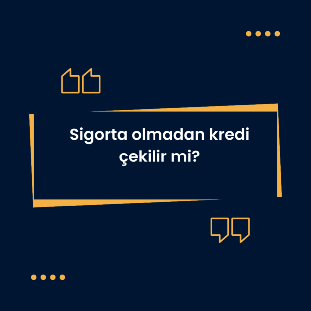 Sigorta olmadan kredi çekilir mi? 1