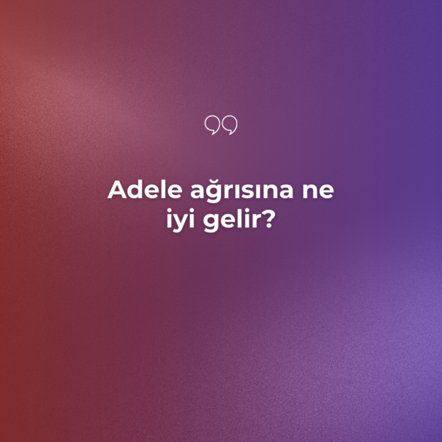 Adele ağrısına ne iyi gelir? 1