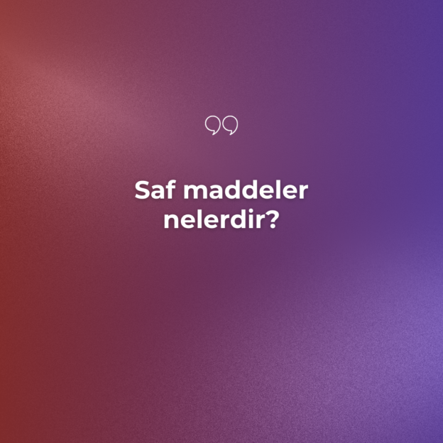 Saf maddeler nelerdir? 1