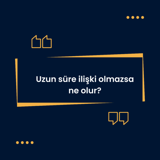 Uzun süre ilişki olmazsa ne olur? 6