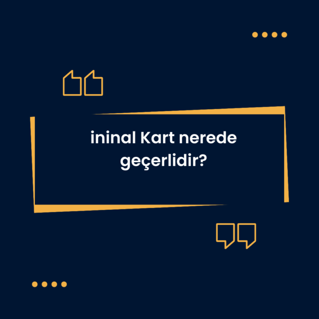 ininal Kart nerede geçerlidir? 6