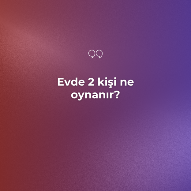 Evde 2 kişi ne oynanır? 1