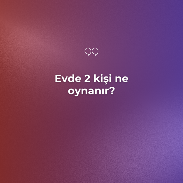 Evde 2 kişi ne oynanır? 4