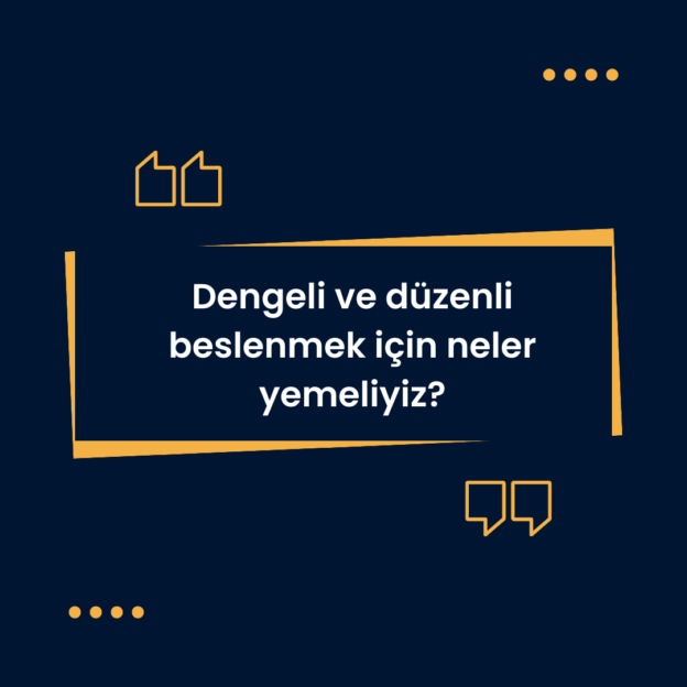 Dengeli ve düzenli beslenmek için neler yemeliyiz? 1