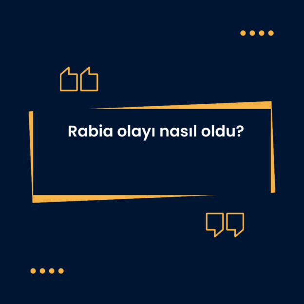 Rabia olayı nasıl oldu? 1