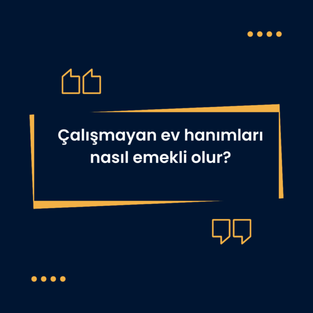 Çalışmayan ev hanımları nasıl emekli olur? 1