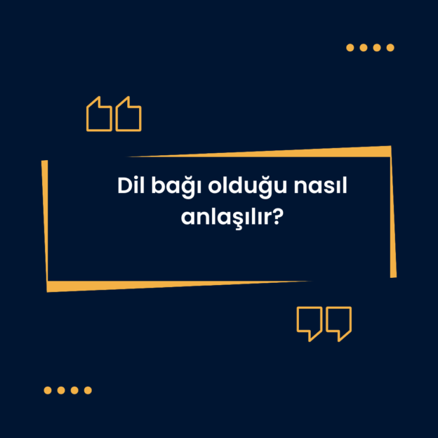 Dil bağı olduğu nasıl anlaşılır? 10