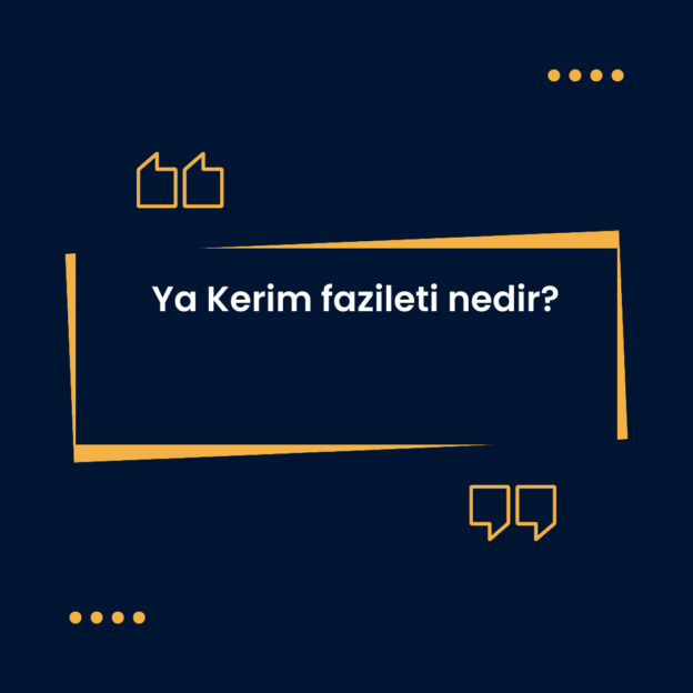 Ya Kerim fazileti nedir? 1
