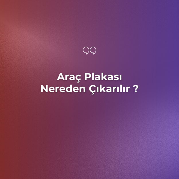 Araç Plakası Nereden Çıkarılır ? 1