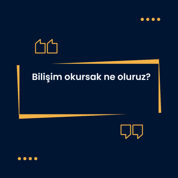 Bilişim okursak ne oluruz? 1
