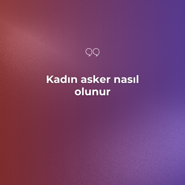 Kadın asker nasıl olunur 1