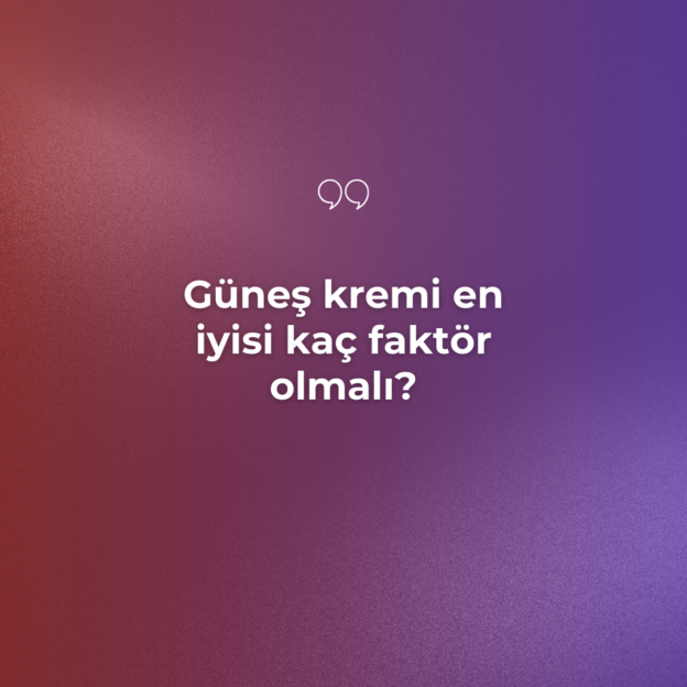 Güneş kremi en iyisi kaç faktör olmalı? 1