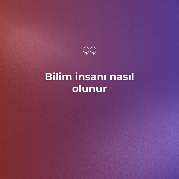 Bilim insanı nasıl olunur 1