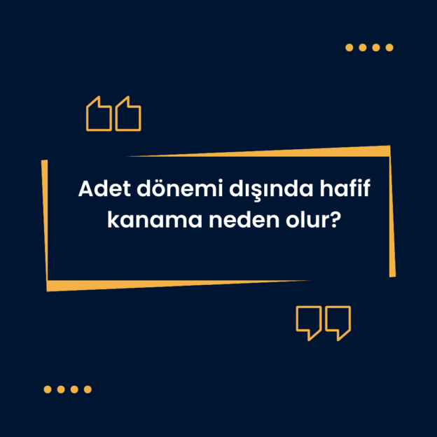 Adet dönemi dışında hafif kanama neden olur? 1