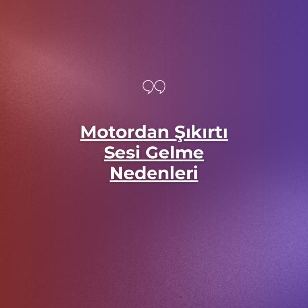 Motordan Şıkırtı Sesi Gelme Nedenleri ? 1