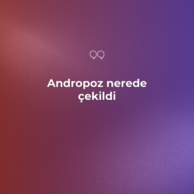 Andropoz nerede çekildi 2