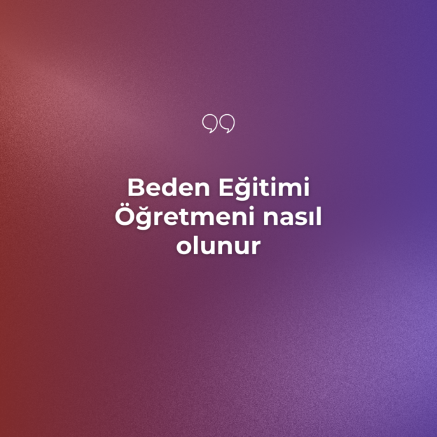 Beden Eğitimi Öğretmeni nasıl olunur 1