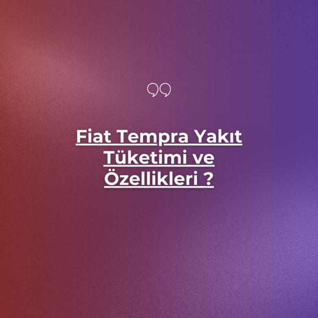 Fiat Tempra Yakıt Tüketimi ve Özellikleri ? 1